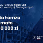 Prawie 40 milionów dla Łomży z Polskiego Ładu